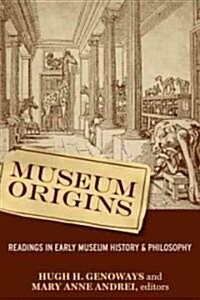 Museum Origins: Readings in Early Museum History and Philosophy (Hardcover)