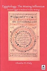 Egyptology: The Missing Millennium: Ancient Egypt in Medieval Arabic Writings (Hardcover)