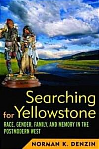 Searching for Yellowstone: Race, Gender, Family and Memory in the Postmodern West (Paperback)
