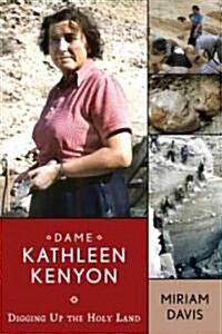 Dame Kathleen Kenyon: Digging Up the Holy Land (Hardcover)