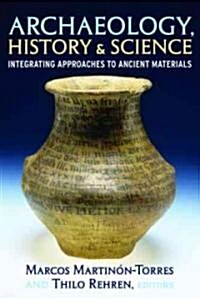 Archaeology, History and Science: Integrating Approaches to Ancient Materials (Hardcover)