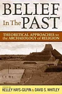 Belief in the Past: Theorizing and Archaeology of Religion (Paperback)