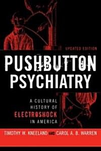 Pushbutton Psychiatry: A Cultural History of Electric Shock in America (Paperback, Updated)