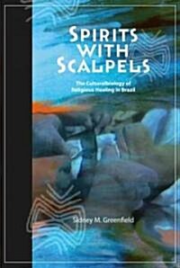 Spirits with Scalpels: The Cultural Biology of Religious Healing in Brazil (Hardcover)