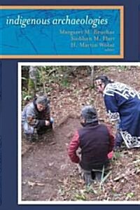 Indigenous Archaeologies: A Reader on Decolonization (Hardcover, New)