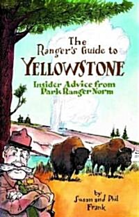 The Rangers Guide to Yellowstone: Insider Advice from Ranger Norm (Paperback)