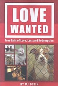 Love Wanted: True Tails of Love, Loss and Redemption (Paperback)