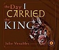 The Day I Carried the King (Audio CD)