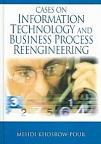 Cases on Information Technology and Business Process Reengineering (Hardcover)