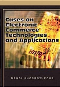 Cases on Electronic Commerce Technologies and Applications (Hardcover)