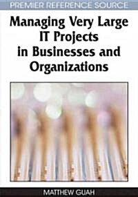 Managing Very Large IT Projects in Businesses and Organizations (Hardcover)