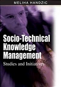 Socio-Technical Knowledge Management: Studies and Initiatives (Hardcover)