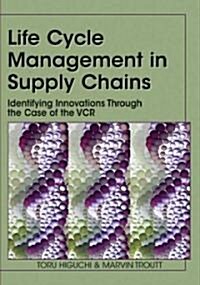 Life Cycle Management in Supply Chains: Identifying Innovations Through the Case of the VCR (Hardcover)