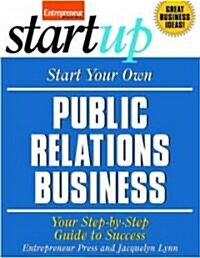 Start Your Own Public Relations Business: Your Step-By-Step Guide to Success (Paperback)