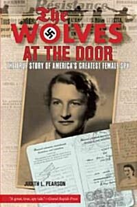 Wolves at the Door: The True Story of Americas Greatest Female Spy (Paperback)