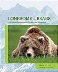 Lonesome for Bears: A Womans Journey in the Tracks of the Wilderness (Paperback)