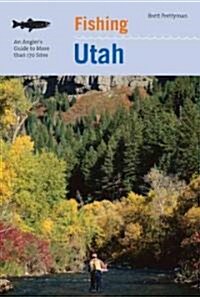 Fishing Utah: An Anglers Guide To More Than 170 Prime Fishing Spots, Second Edition (Paperback, 2)