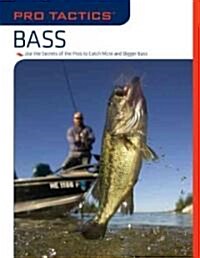 Pro Tactics(tm) Bass: Use the Secrets of the Pros to Catch More and Bigger Bass (Paperback)