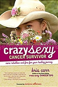 Crazy Sexy Cancer Survivor: More Rebellion and Fire for Your Healing Journey (Paperback)