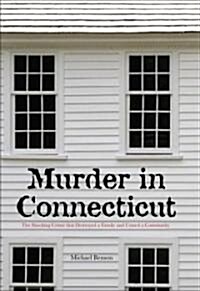 Murder in Connecticut: The Shocking Crime That Destroyed a Family and United a Community (Hardcover)