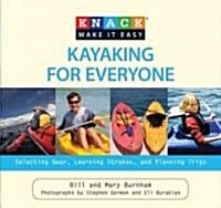 Kayaking for Everyone: Selecting Gear, Learning Strokes, and Planning Trips (Paperback)