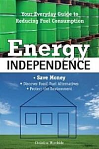 Energy Independence: Your Everyday Guide to Reducing Fuel Consumption (Paperback)