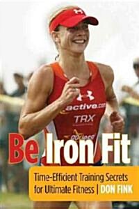 Be Iron Fit: Time-Efficient Training Secrets for Ultimate Fitness (Paperback, 2, Updated)