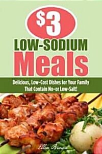 $3 Low-Sodium Meals: Delicious, Low-Cost Dishes for Your Family That Contain No--Or Low--Salt! (Paperback)