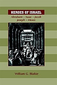 Heroes of Israel: Abraham, Isaac, Jacob, Joseph & Moses (Paperback)