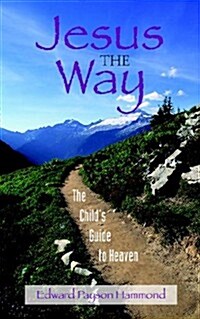 Jesus the Way: The Childs Guide to Heaven (Paperback)