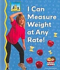I Can Measure Weight at Any Rate (Library Binding)