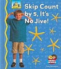 Skip Count by 5, Its No Jive! (Library Binding)