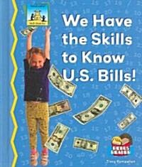 We Have the Skills to Know U.S. Bills! (Library Binding)