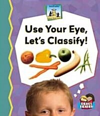 Use Your Eye, Lets Classify! (Library Binding)