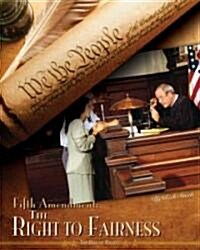 Fifth Amendment: The Right to Fairness (Library Binding)
