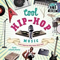 Cool Hip-Hop Music: Create & Appreciate What Makes Music Great!: Create & Appreciate What Makes Music Great! (Library Binding)
