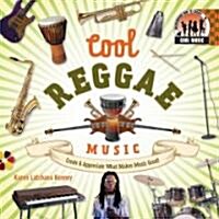 Cool Reggae Music: Create & Appreciate What Makes Music Great!: Create & Appreciate What Makes Music Great! (Library Binding)