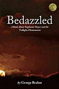 Bedazzled: Stephenie Meyer and the Twilight Phenomenon (Paperback)