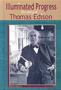 Illuminated Progress: The Story of Thomas Edison (Library Binding)