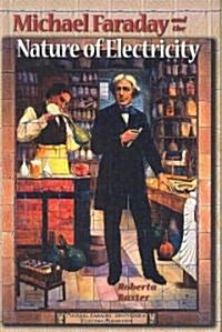 Michael Faraday and the Nature of Electricity (Library Binding)