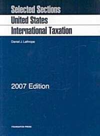 Selected Sections United States International Taxation, 2007 (Paperback)