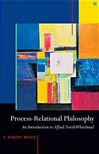Process-Relational Philosophy: An Introduction to Alfred North Whitehead (Paperback)