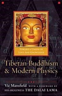 Tibetan Buddhism and Modern Physics: Toward a Union of Love and Knowledge (Paperback)