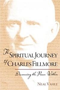 The Spiritual Journey of Charles Fillmore: Discovering the Power Within (Paperback)
