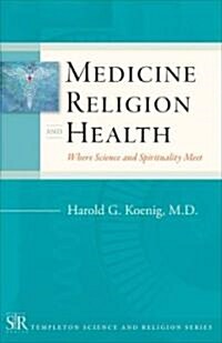 Medicine, Religion, and Health: Where Science and Spirituality Meet (Paperback)