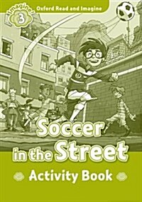 Oxford Read and Imagine: Level 3:: Soccer in the Street activity book (Paperback)