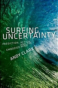 Surfing Uncertainty: Prediction, Action, and the Embodied Mind (Hardcover)