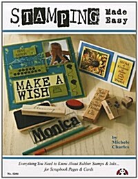 Stamping Made Easy: Everything You Need to Know about Rubber Stamps & Inks for Scrapbook Pages & Cards (Paperback)