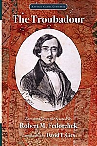 The Troubadour (1836): A Chivalresque Drama in Five Acts in Prose and Verse (Paperback)