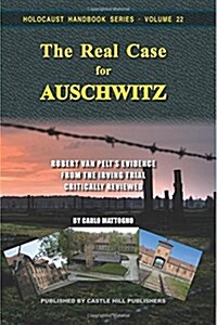 The Real Case for Auschwitz: Robert Van Pelts Evidence from the Irving Trial Critically Reviewed (Paperback)